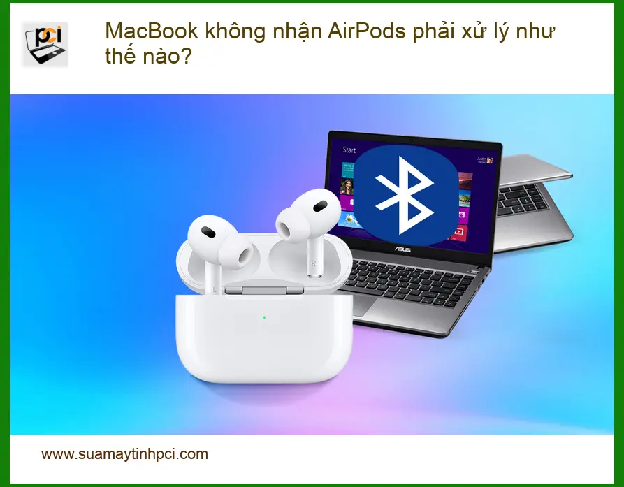 Macbook không nhận AirPods xử lý thế nào? – Trung tâm hỗ trợ gần đây