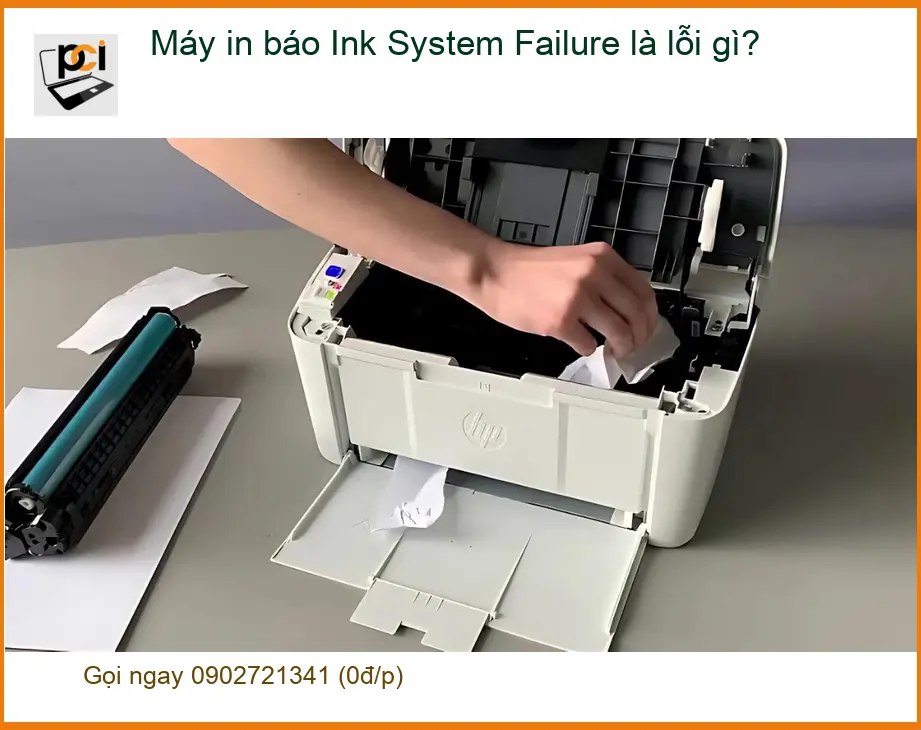 Thủ thuật Máy in báo Ink System Failure là lỗi gì – Cách tự xử lý tại nhà
