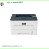 Máy in Xerox B310 - Sửa Chữa Nhanh Tại Nhà TPHCM - Giá Rẻ