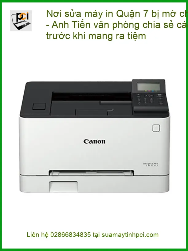 Sửa máy in Quận 7 bị mờ chữ, lem mực tận nơi – Điện thoại công ty xử lý gấp