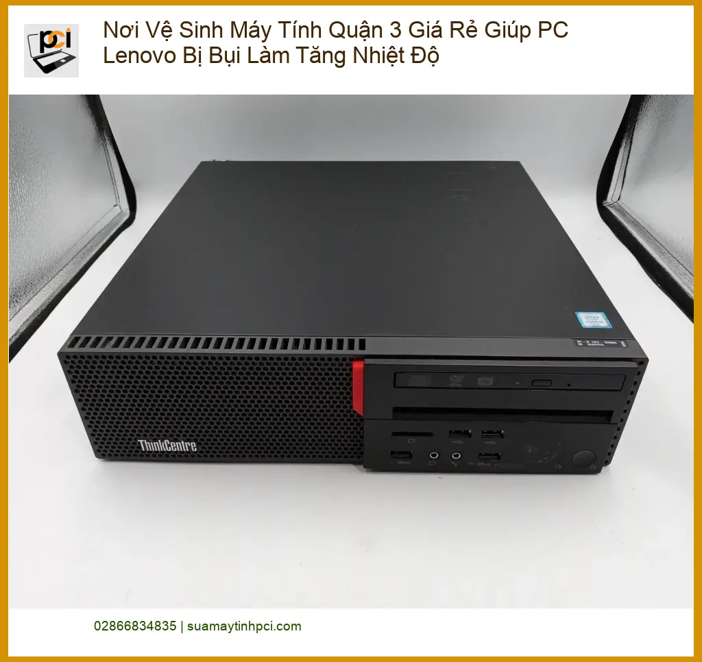 Vệ Sinh Máy Tính Nơi Quận 3 Giá Rẻ PC Lenovo Nóng – Trung Tâm Hỗ Trợ Gần Đây