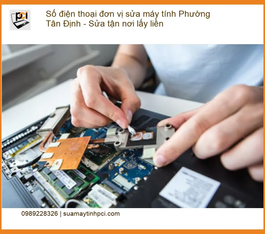 Sửa máy tính Phường Tân Định, số điện thoại – Dịch vụ tận nơi lấy liền