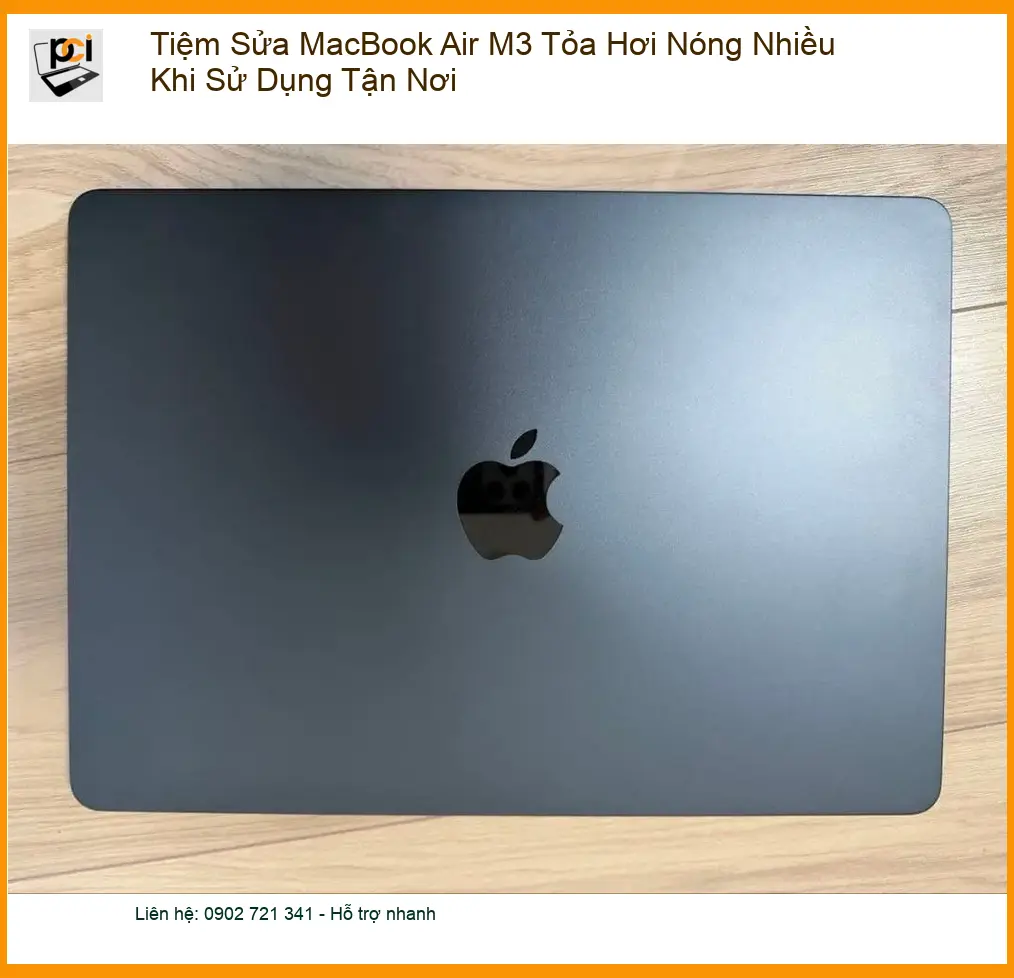 Sửa Macbook Air M3 Tỏa Hơi Nóng Nhiều – Dịch vụ khắc phục tận nơi