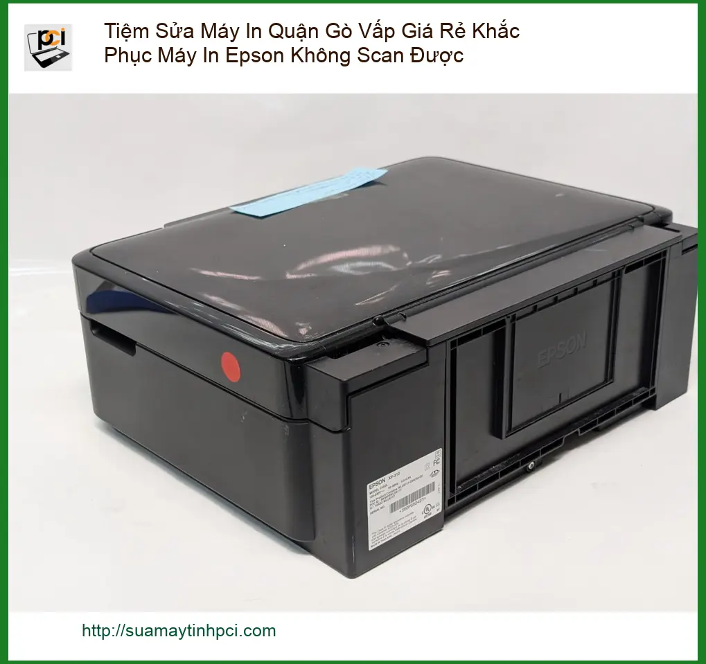 Sửa máy in Epson không scan được Quận Gò Vấp – Dịch vụ khắc phục tận nơi
