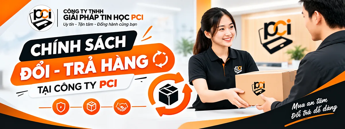 Chính Sách Đổi - Trả Hàng Tại Công Ty PCI