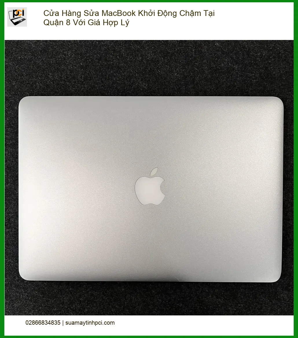 Sửa Macbook Khởi Động Chậm Quận 8 Giá Hợp Lý – Cửa hàng uy tín gần đây
