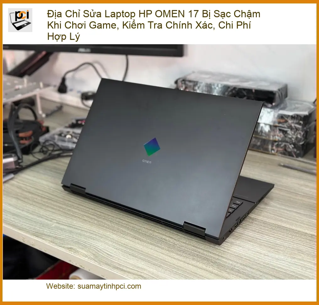 Sửa Laptop Địa Chỉ HP OMEN 17 Bị Sạc Chậm – Trung tâm hỗ trợ uy tín TPHCM