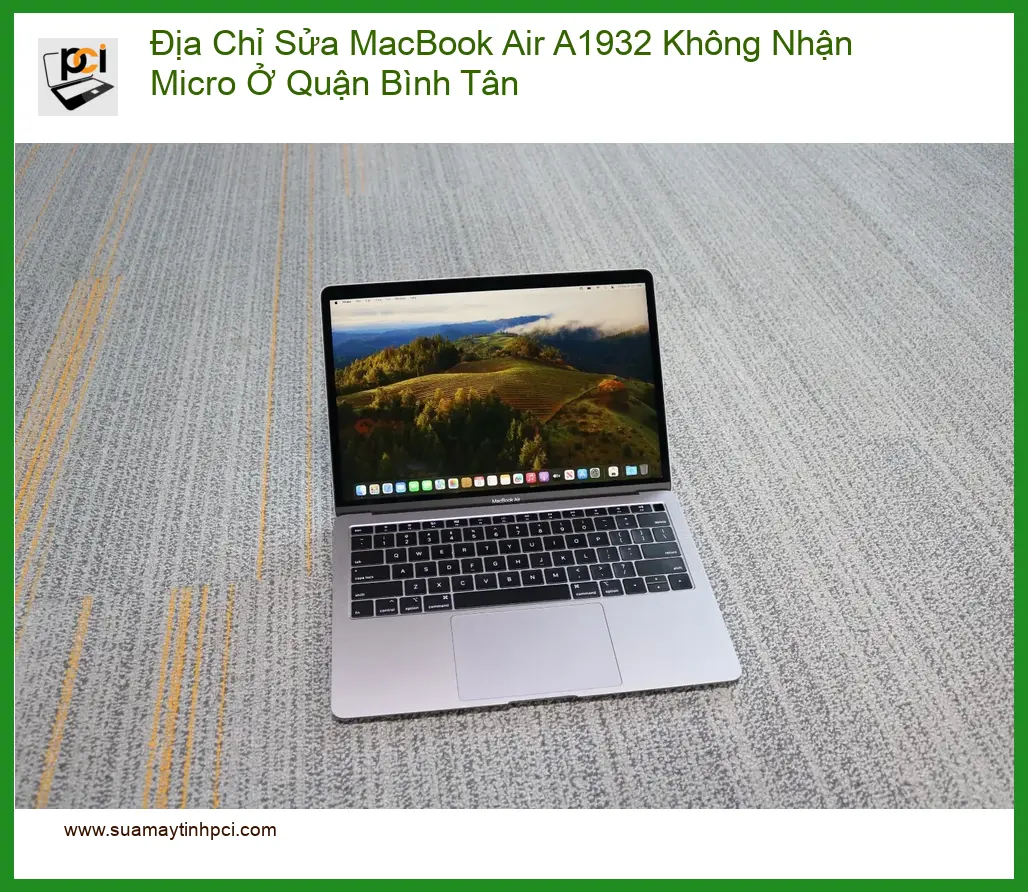 Sửa MacBook Air A1932 Không Nhận Micro Quận Bình Tân – Địa chỉ uy tín