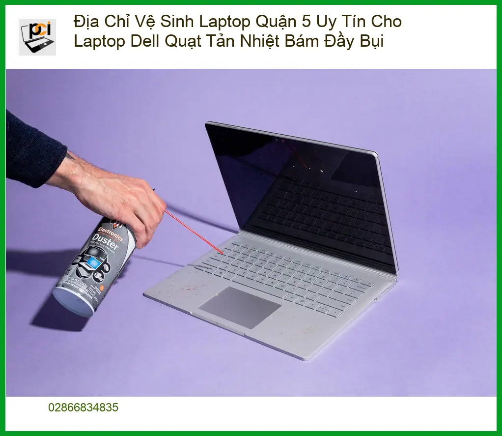 Vệ Sinh Laptop Quận 5 Uy Tín: Dell Quạt Bụi – Trung tâm hỗ trợ nhanh