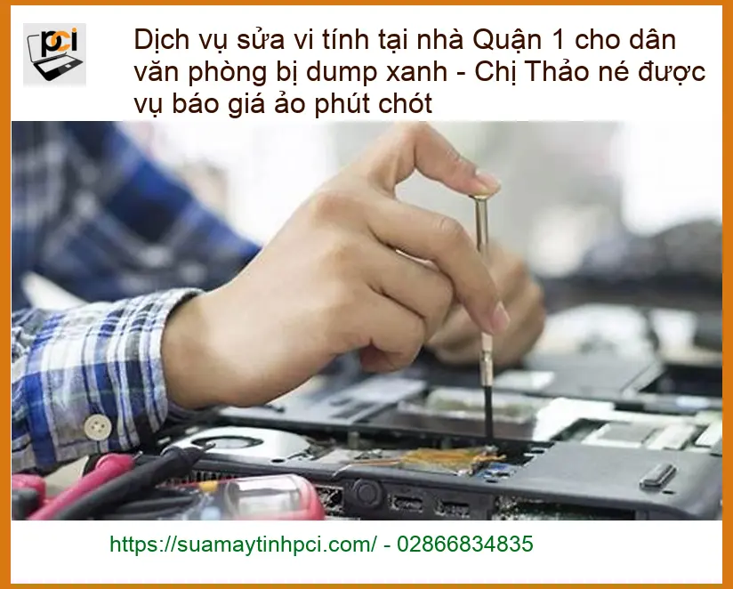 Sửa máy tính tại nhà Quận 1 dump xanh văn phòng – Trung tâm hỗ trợ uy tín