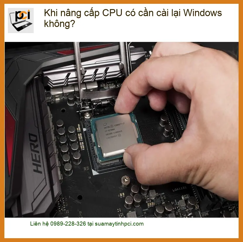 PC Khi nâng cấp CPU có cần cài lại Windows không? – Tư vấn chuyên gia PCI
