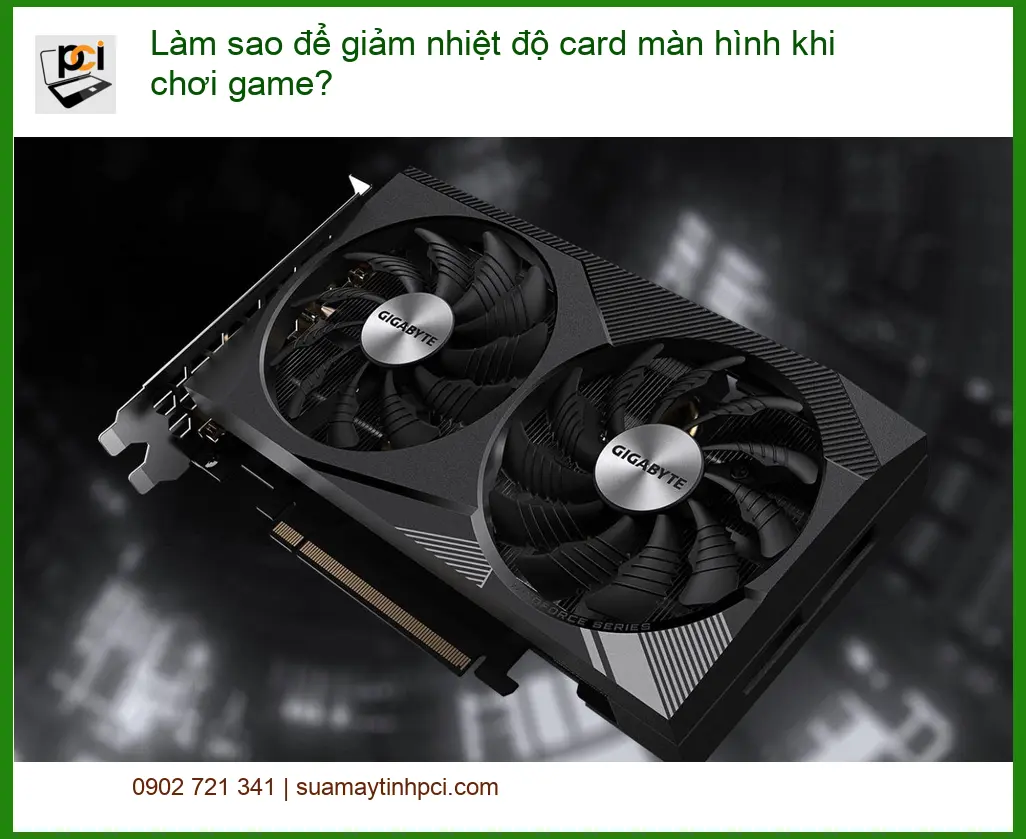 PC Làm sao để giảm nhiệt độ card màn hình khi chơi game – Trung tâm hỗ trợ TPHCM