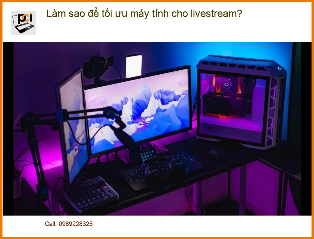 PC Làm sao để tối ưu máy tính cho livestream? – Cách tự xử lý tại nhà hiệu quả