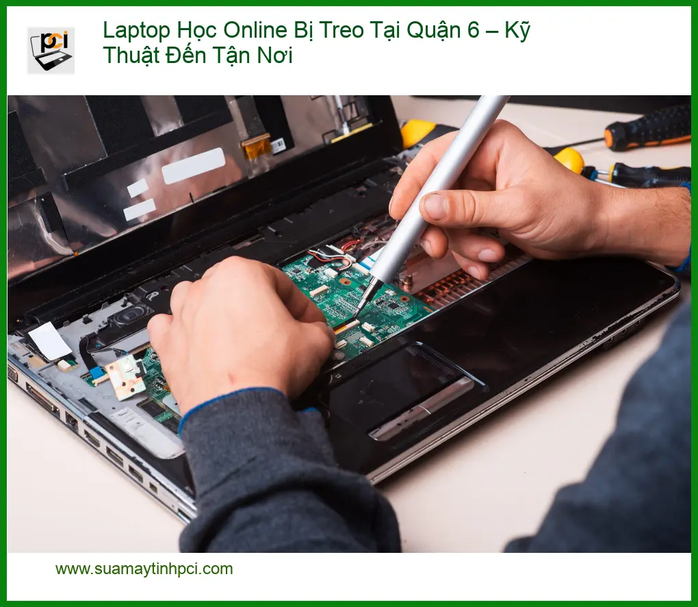 Sửa máy tính Laptop Học Online Bị Treo Quận 6 – Thợ đến tận nơi lấy liền