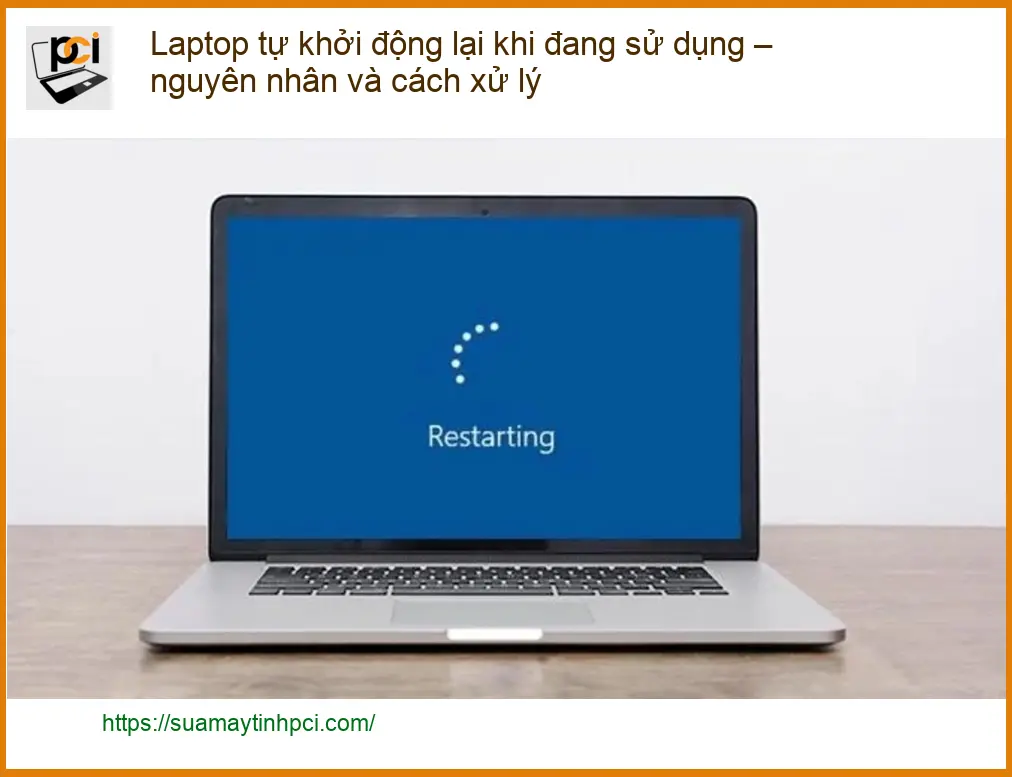 Laptop tự khởi động lại khi đang dùng – Nguyên nhân, cách xử lý tại nhà
