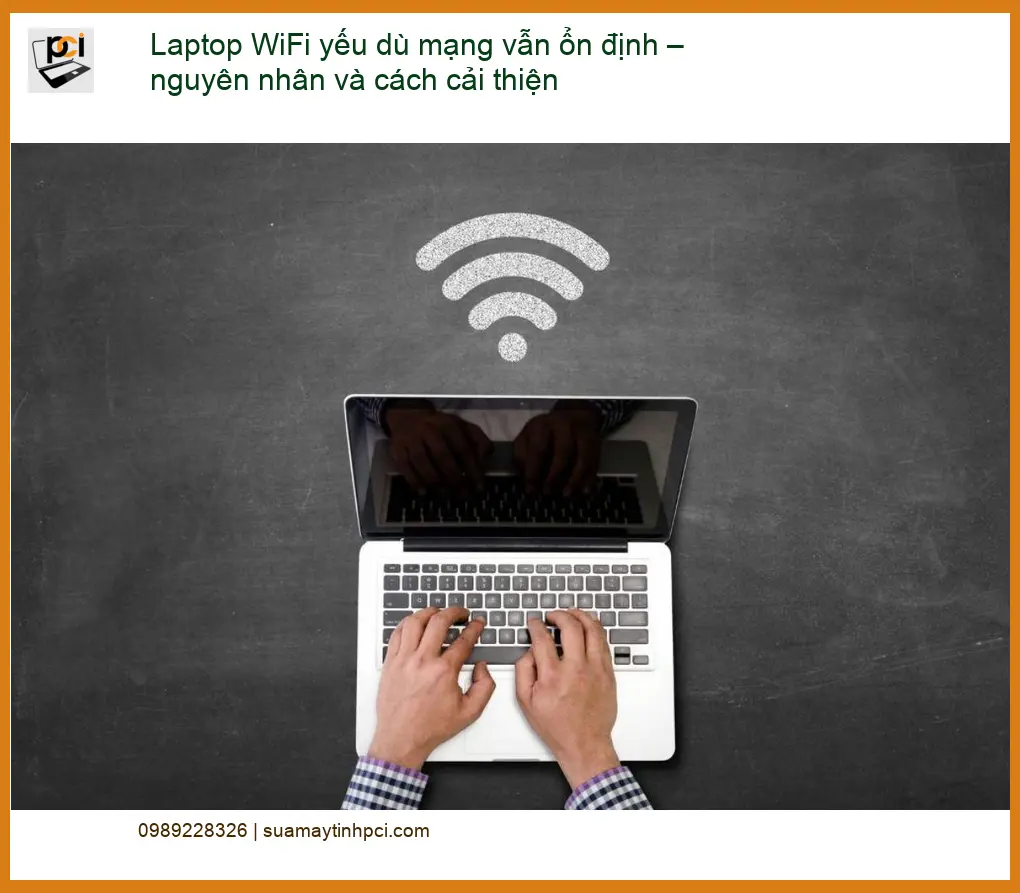 Laptop WiFi yếu dù mạng ổn định – Địa chỉ trung tâm hỗ trợ gần đây