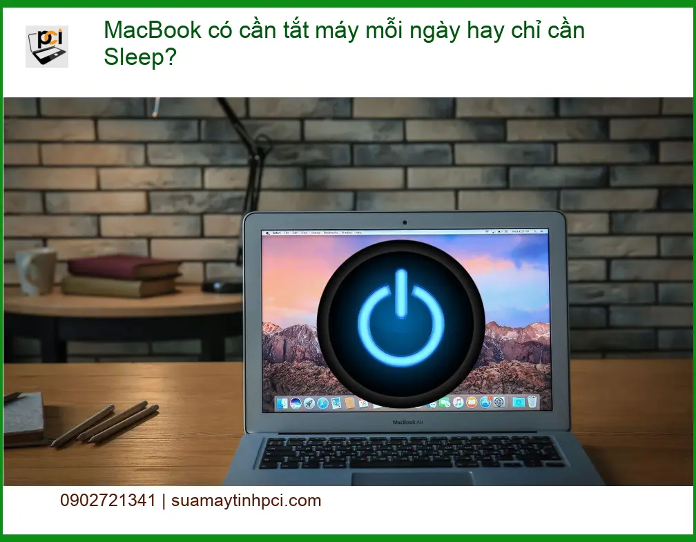 Macbook có cần tắt máy mỗi ngày hay chỉ Sleep? – Tư vấn chuyên gia PCI