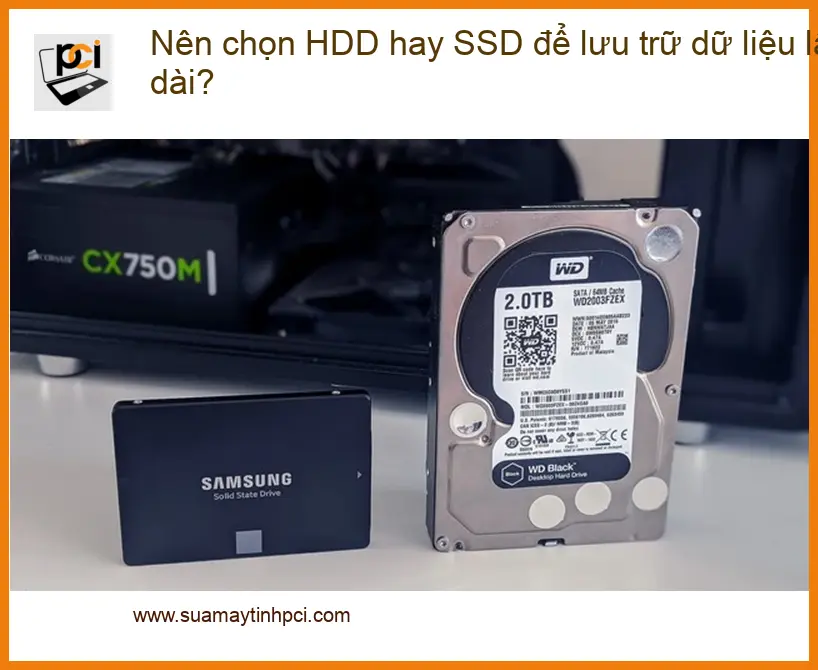 PC Nên chọn HDD hay SSD lưu trữ lâu dài? – Tư vấn từ chuyên gia Sửa máy tính PCI