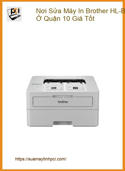 Sửa Máy In Brother HL-B2180DW Bị Mờ Quận 10 – Gọi ngay xử lý gấp