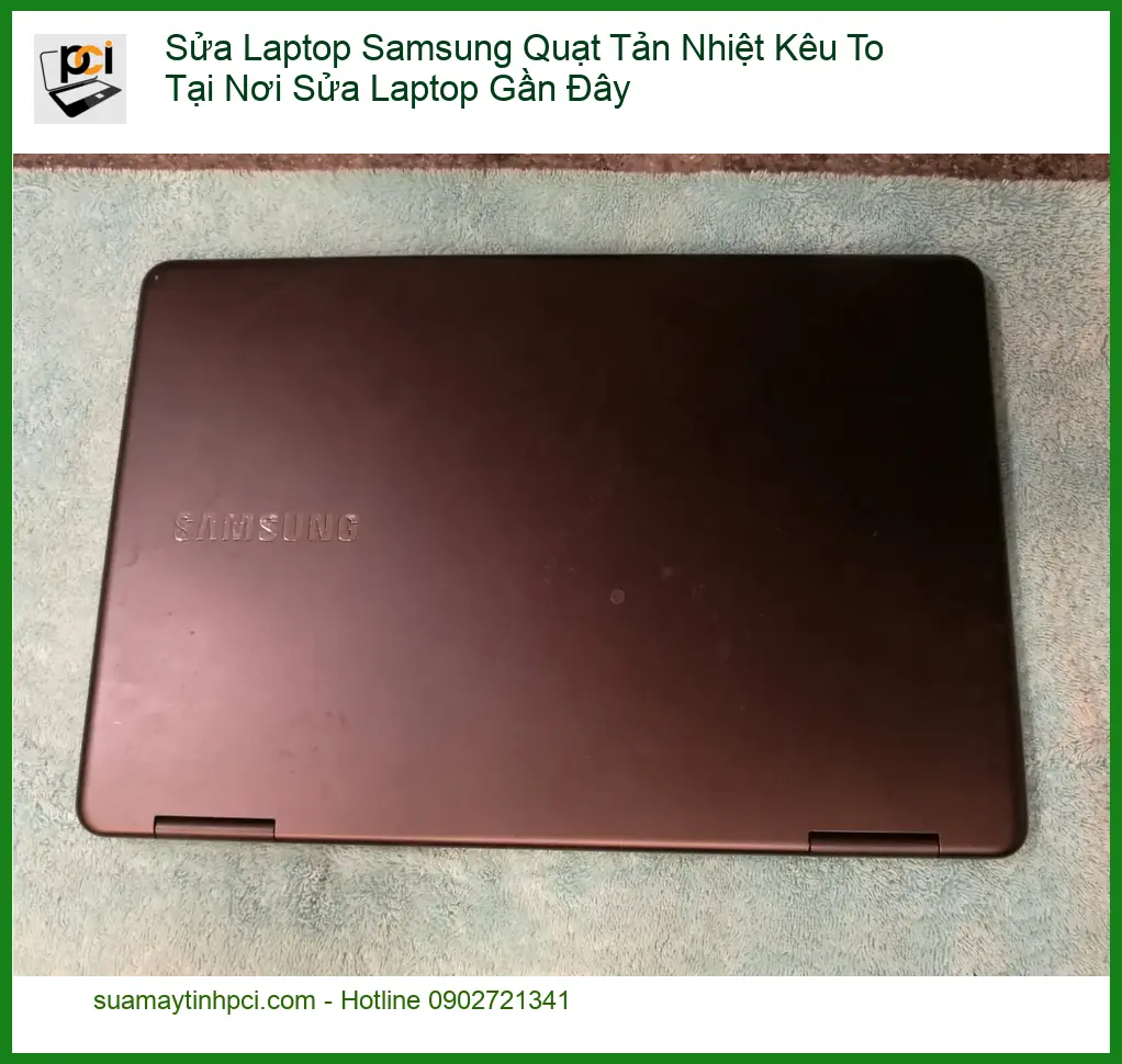 Sửa Laptop Samsung Quạt Tản Nhiệt Kêu To – Trung tâm hỗ trợ gần đây