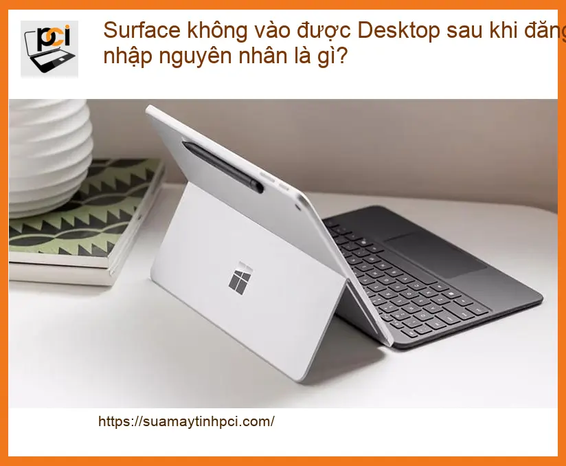Surface không vào được Desktop sau khi đăng nhập – Trung tâm hỗ trợ gần đây