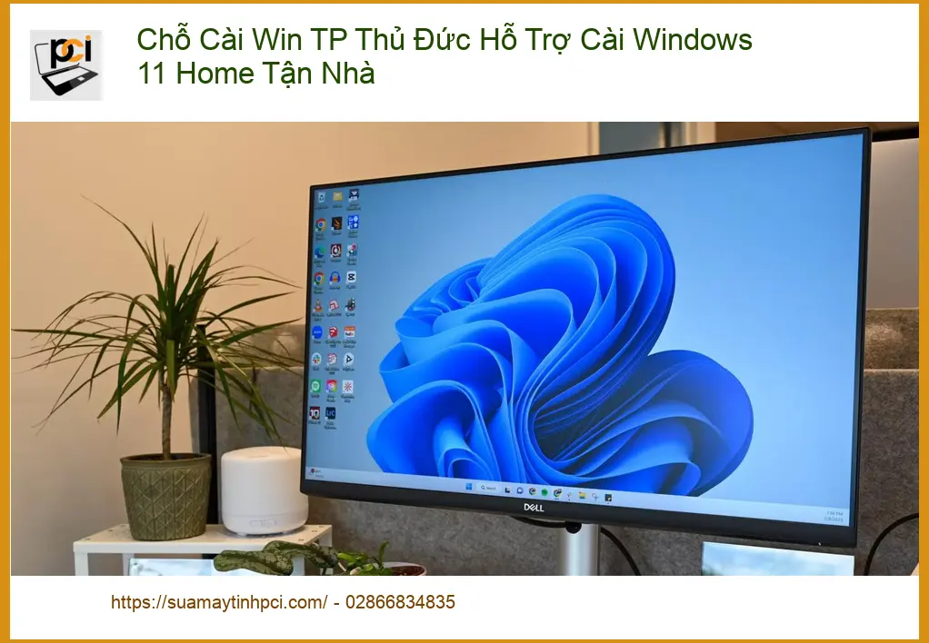 Windows Chỗ Cài Win TP Thủ Đức Hỗ Trợ 11 Home Tận Nhà – Thợ cài nhanh PCI