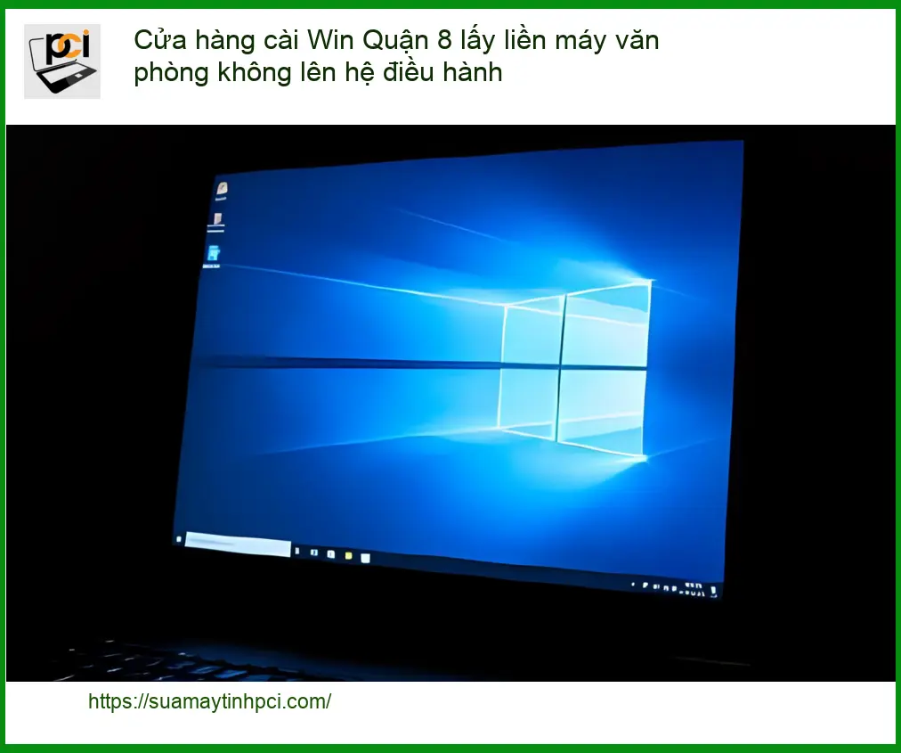 Windows Cửa hàng cài Win Quận 8 lỗi hệ điều hành – Trung tâm hỗ trợ nhanh