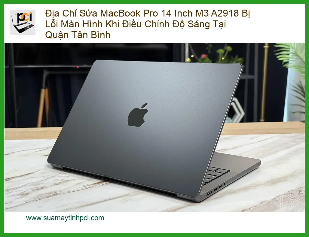 Sửa Macbook Pro 14 M3 A2918 Lỗi Màn Hình Sáng Tân Bình – Chuyên gia PCI