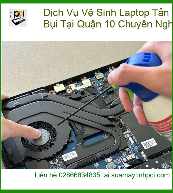 Vệ Sinh Laptop Dịch Vụ Tản Nhiệt CPU Bị Bám Bụi Tại Quận 10 – Trung tâm hỗ trợ chuyên nghiệp