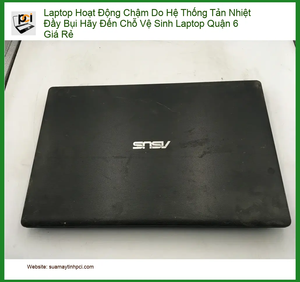 Vệ Sinh Laptop Chậm Do Tản Nhiệt Bụi Quận 6 – Địa chỉ uy tín giá rẻ