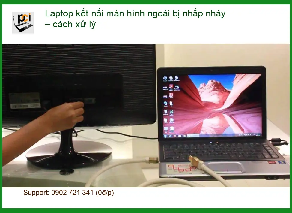 Laptop kết nối màn hình ngoài bị nhấp nháy – Cách tự xử lý tại nhà