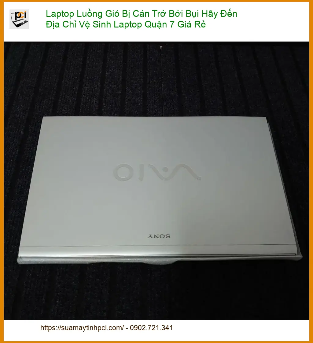 Vệ Sinh Laptop Luồng Gió Bị Bụi Quận 7 – Địa chỉ uy tín giá rẻ