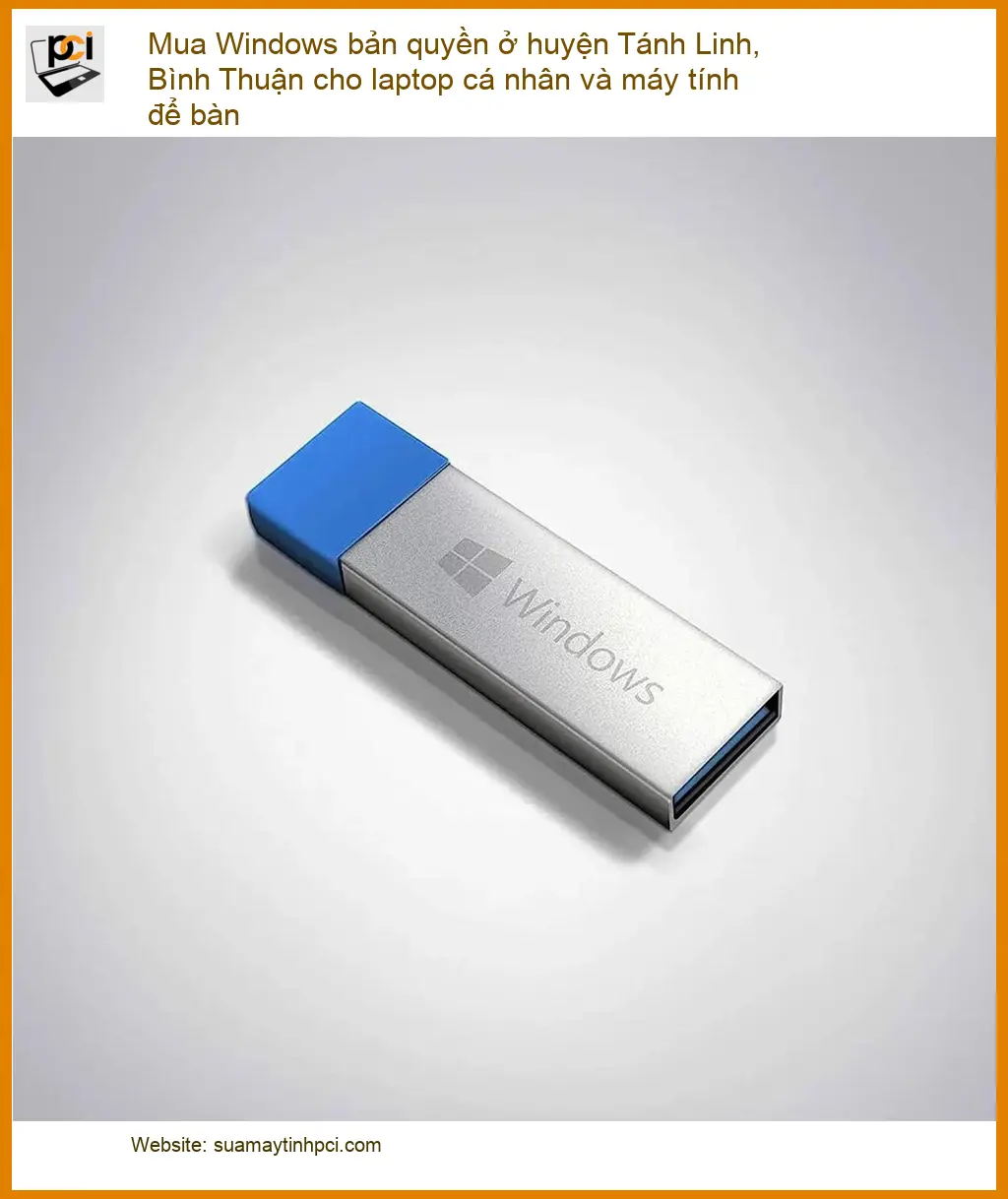Windows Mua bản quyền Tánh Linh, Bình Thuận – Tư vấn chuyên gia PCI