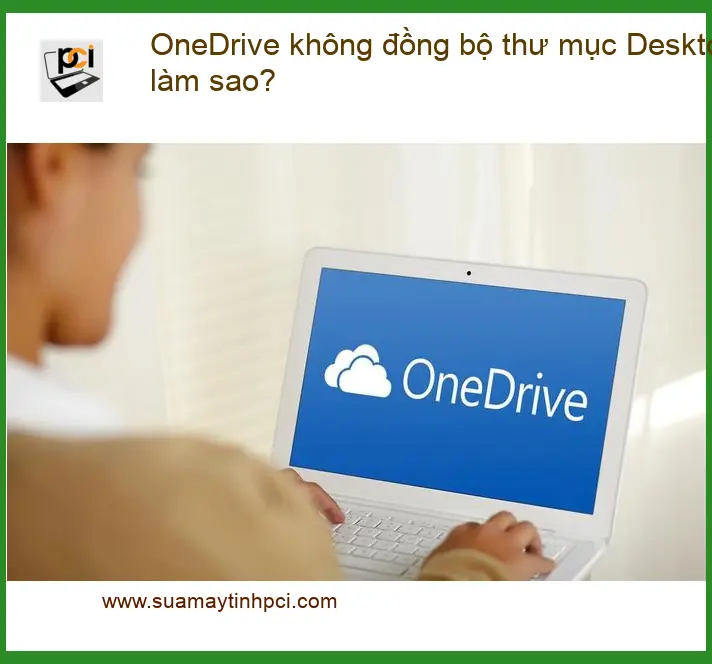 Văn phòng OneDrive không đồng bộ thư mục Desktop – Cách tự xử lý tại nhà