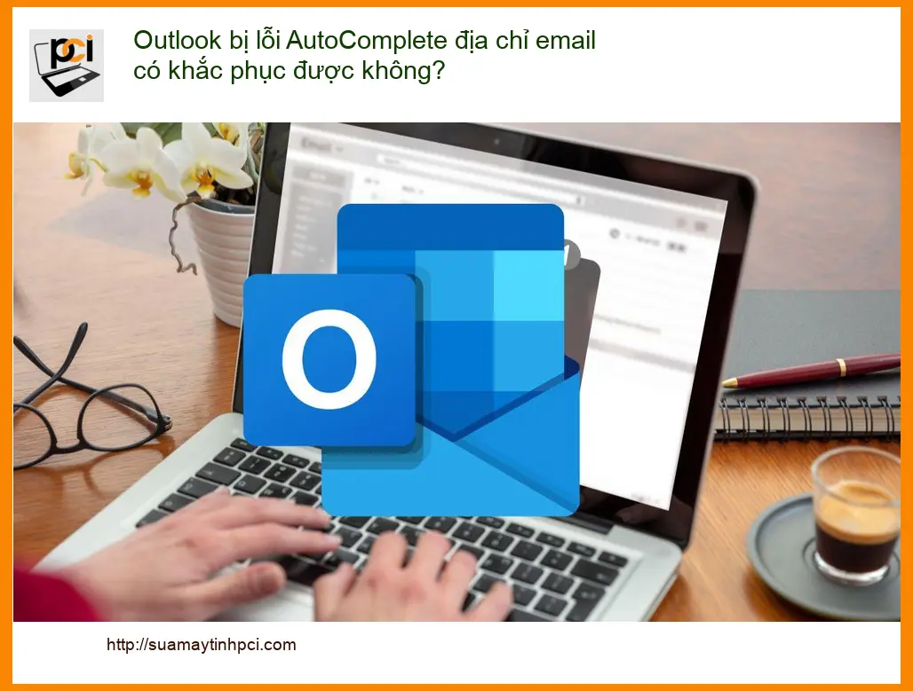 Outlook lỗi AutoComplete địa chỉ email – Trung tâm hỗ trợ TPHCM