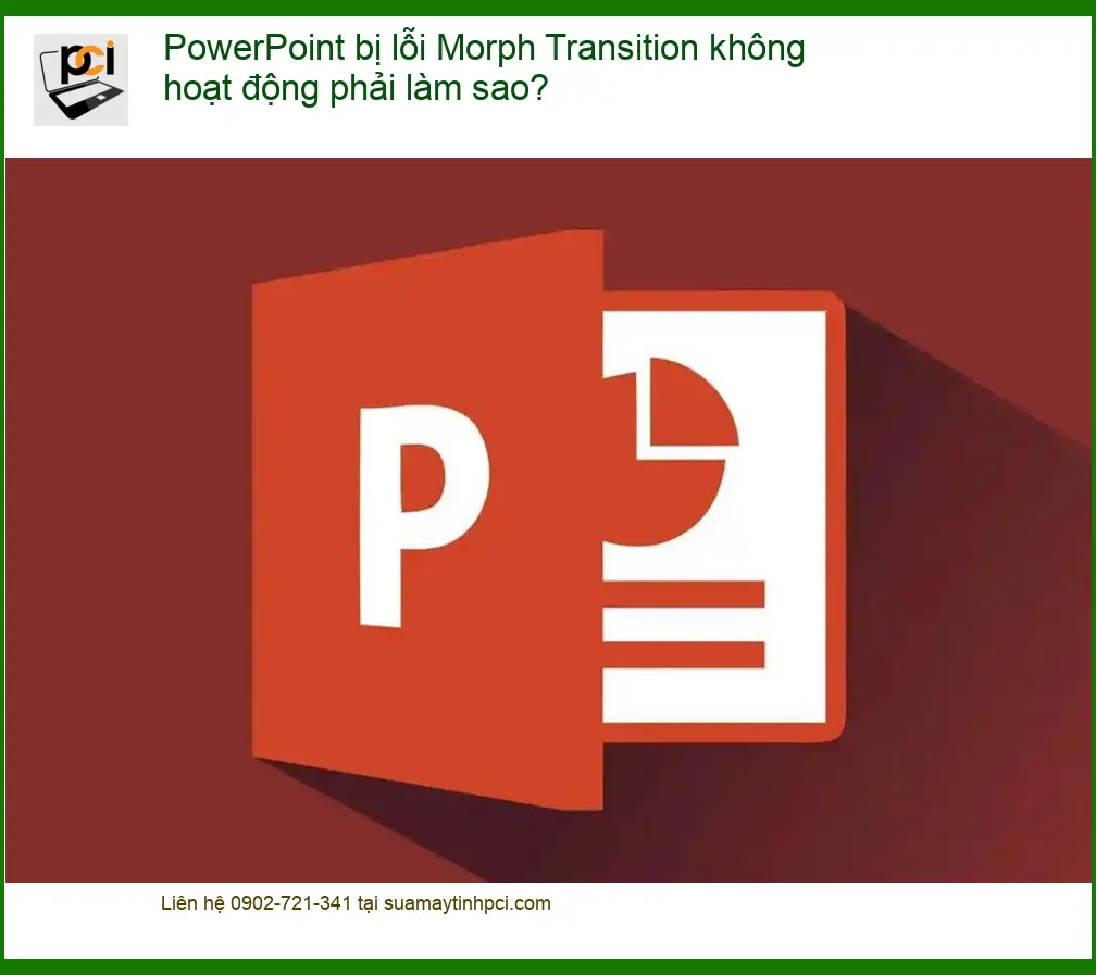 Văn phòng PowerPoint bị lỗi Morph Transition không hoạt động – Cách tự xử lý tại nhà
