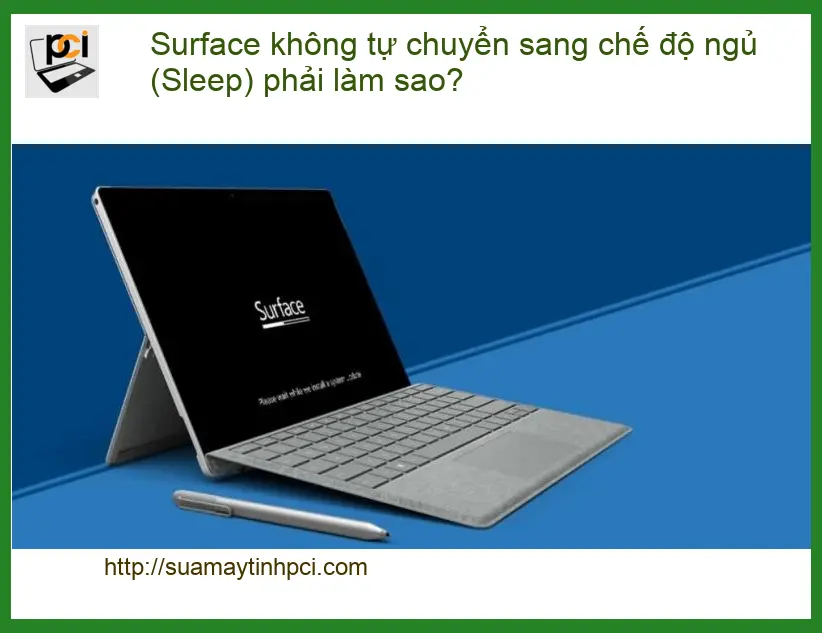 Surface không tự chuyển sang chế độ ngủ – Cách xử lý & địa chỉ sửa uy tín