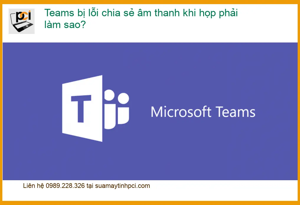 Văn phòng Teams bị lỗi chia sẻ âm thanh khi họp – Dịch vụ sửa tận nơi