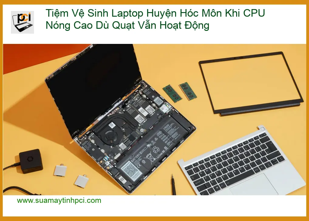 Vệ Sinh Laptop Hóc Môn: CPU Nóng Dù Quạt Chạy – Trung Tâm Hỗ Trợ Nhanh